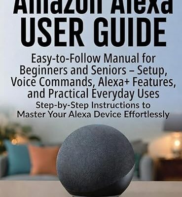Amazon Alexa User Guide: Easy-to-Follow Manual for Beginners and Seniors⁠